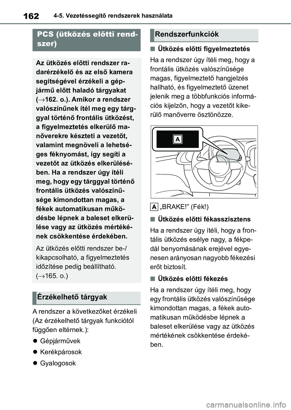 TOYOTA AYGO X 2022 Kezelési útmutató (in Hungarian) 1624-5. Vezetéssegítő rendszerek használata
A rendszer a következőket érzékeli
(Az érzékelhető tá rgyak funkciótól
függően eltérnek.):
Gépjárművek
Kerékpárosok
Gyal TOYOTA AYGO X 2022 Kezelési útmutató (in Hungarian) 1624-5. Vezetéssegítő rendszerek használata
A rendszer a következőket érzékeli
(Az érzékelhető tá rgyak funkciótól
függően eltérnek.):
Gépjárművek
Kerékpárosok
Gyal