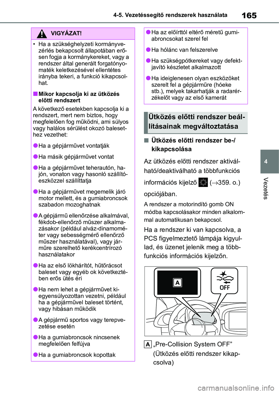 TOYOTA AYGO X 2022 Kezelési útmutató (in Hungarian) 165
4
4-5. Vezetéssegítő re
ndszerek használata
Vezetés
nÜtközés előtti rendszer be-/
kikapcsolása
Az ütközés előtti rendszer aktivál-
ható/deaktiválható a többfunkciós
informác TOYOTA AYGO X 2022 Kezelési útmutató (in Hungarian) 165
4
4-5. Vezetéssegítő re
ndszerek használata
Vezetés
nÜtközés előtti rendszer be-/
kikapcsolása
Az ütközés előtti rendszer aktivál-
ható/deaktiválható a többfunkciós
informác