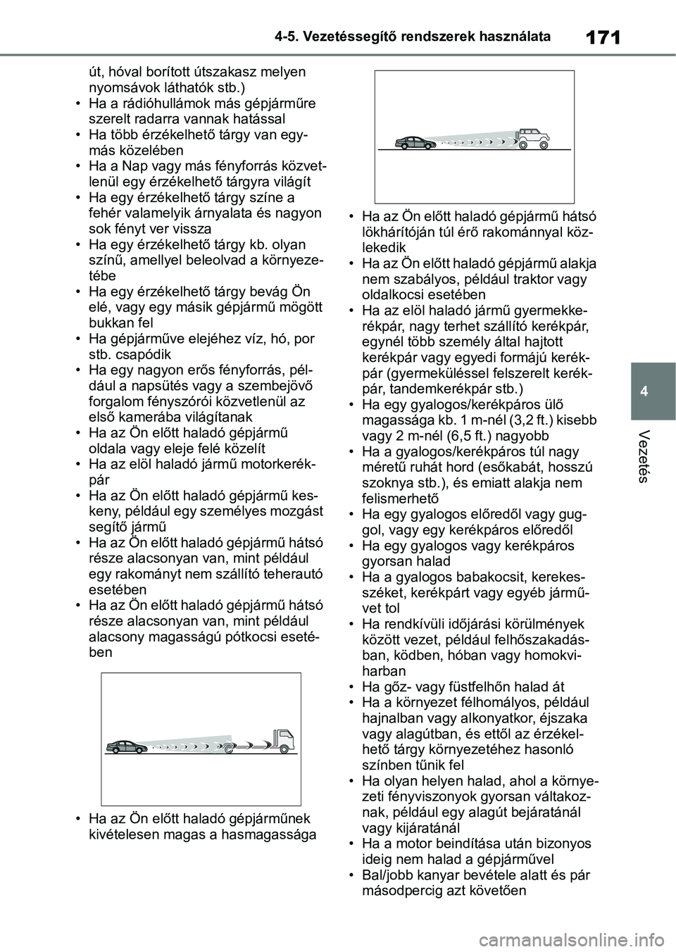 TOYOTA AYGO X 2022 Kezelési útmutató (in Hungarian) 171
4
4-5. Vezetéssegítő re
ndszerek használata
Vezetés
út, hóval borított útszakasz melyen
nyomsávok láthatók stb.)
• Ha a rádióhullámo k más gépjárműre
szerelt radarra vannak TOYOTA AYGO X 2022 Kezelési útmutató (in Hungarian) 171
4
4-5. Vezetéssegítő re
ndszerek használata
Vezetés
út, hóval borított útszakasz melyen
nyomsávok láthatók stb.)
• Ha a rádióhullámo k más gépjárműre
szerelt radarra vannak