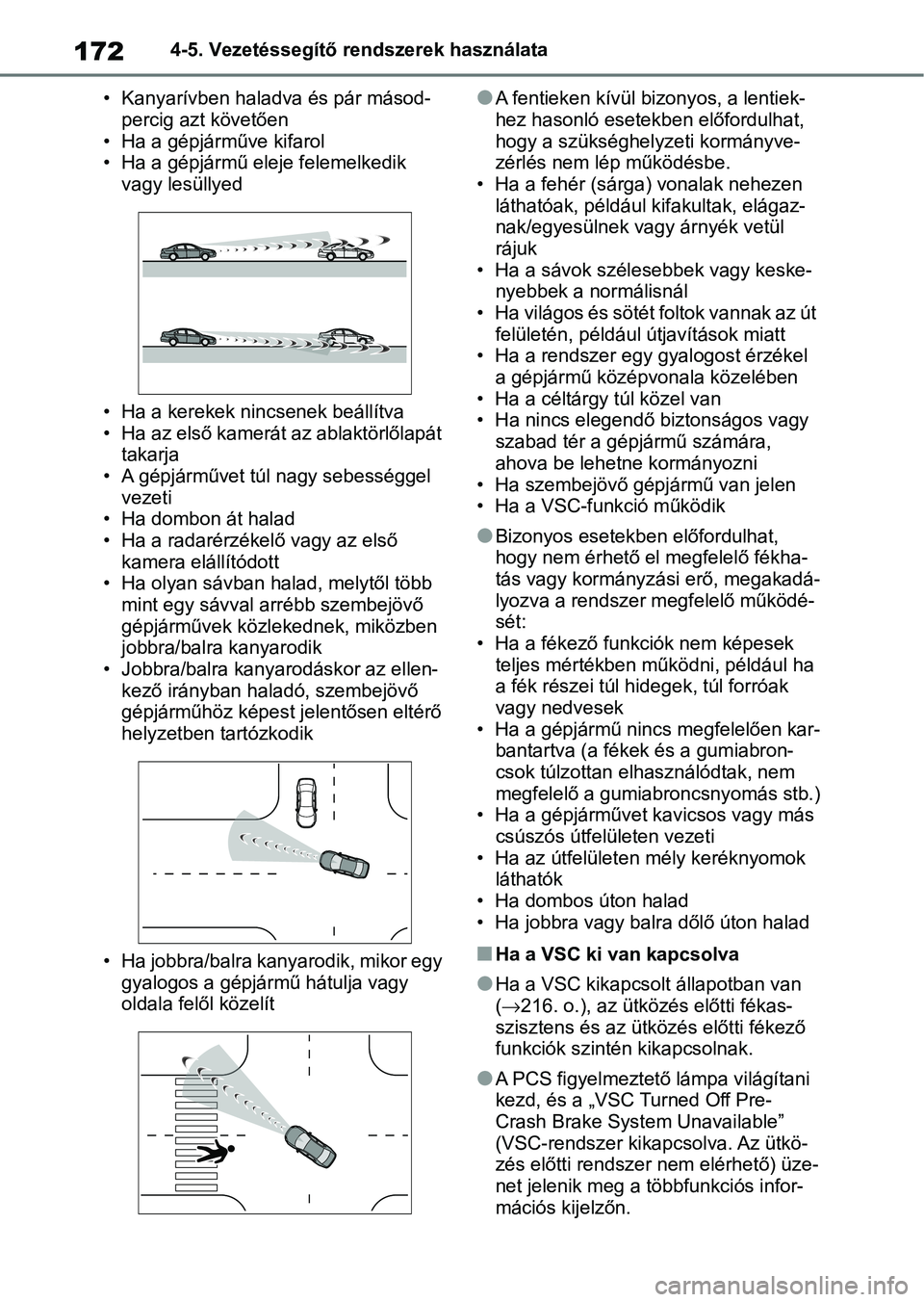 TOYOTA AYGO X 2022 Kezelési útmutató (in Hungarian) 1724-5. Vezetéssegítő rendszerek használata
• Kanyarívben haladva és pár másod- percig azt követően
• Ha a gépjárműve kifarol
• Ha a gépjármű eleje felemelkedik vagy lesüllyed
TOYOTA AYGO X 2022 Kezelési útmutató (in Hungarian) 1724-5. Vezetéssegítő rendszerek használata
• Kanyarívben haladva és pár másod- percig azt követően
• Ha a gépjárműve kifarol
• Ha a gépjármű eleje felemelkedik vagy lesüllyed