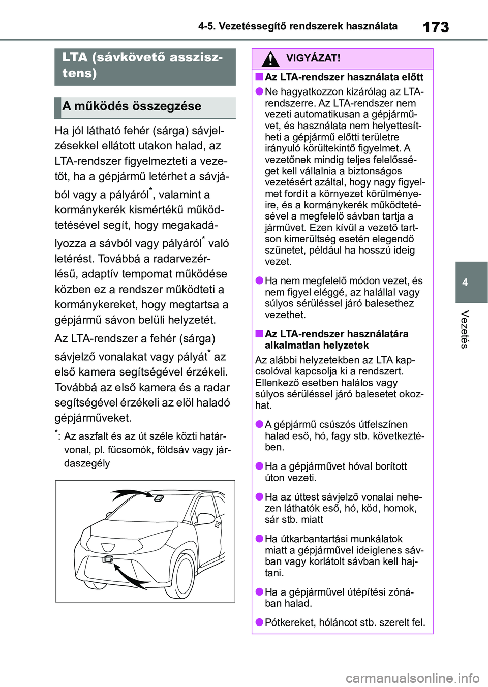 TOYOTA AYGO X 2022 Kezelési útmutató (in Hungarian) 173
4
4-5. Vezetéssegítő re
ndszerek használata
Vezetés
Ha jól látható fehér (sárga) sávjel-
zésekkel ellátott utakon halad, az
LTA-rendszer figyelmezteti a veze-
tőt, ha a gépjármű TOYOTA AYGO X 2022 Kezelési útmutató (in Hungarian) 173
4
4-5. Vezetéssegítő re
ndszerek használata
Vezetés
Ha jól látható fehér (sárga) sávjel-
zésekkel ellátott utakon halad, az
LTA-rendszer figyelmezteti a veze-
tőt, ha a gépjármű