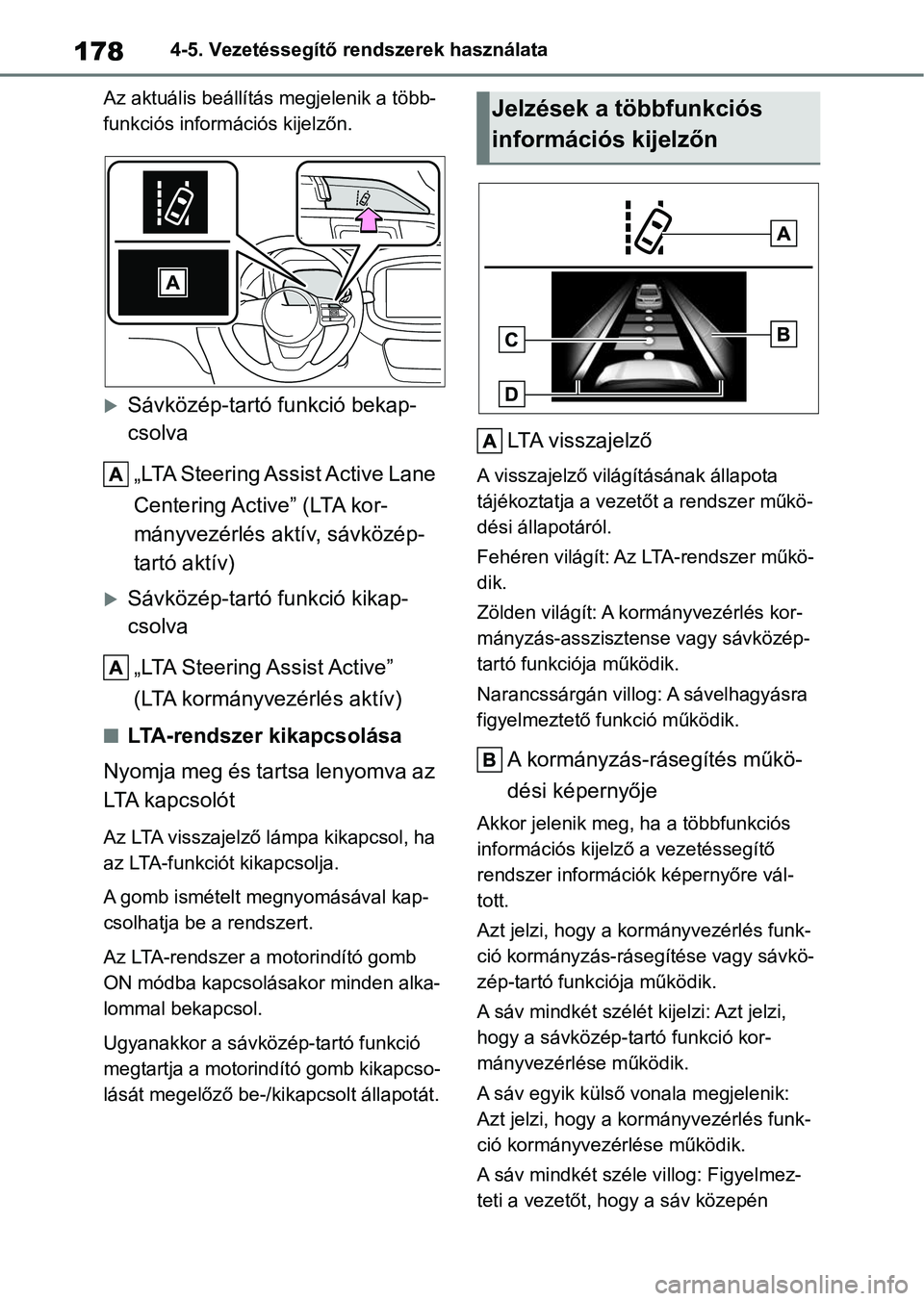 TOYOTA AYGO X 2022 Kezelési útmutató (in Hungarian) 1784-5. Vezetéssegítő rendszerek használata
Az aktuális beállítás megjelenik a több-
funkciós információs kijelzőn.
Sávközép-tartó funkció bekap-
csolva „LTA Steering Assist Act TOYOTA AYGO X 2022 Kezelési útmutató (in Hungarian) 1784-5. Vezetéssegítő rendszerek használata
Az aktuális beállítás megjelenik a több-
funkciós információs kijelzőn.
Sávközép-tartó funkció bekap-
csolva „LTA Steering Assist Act