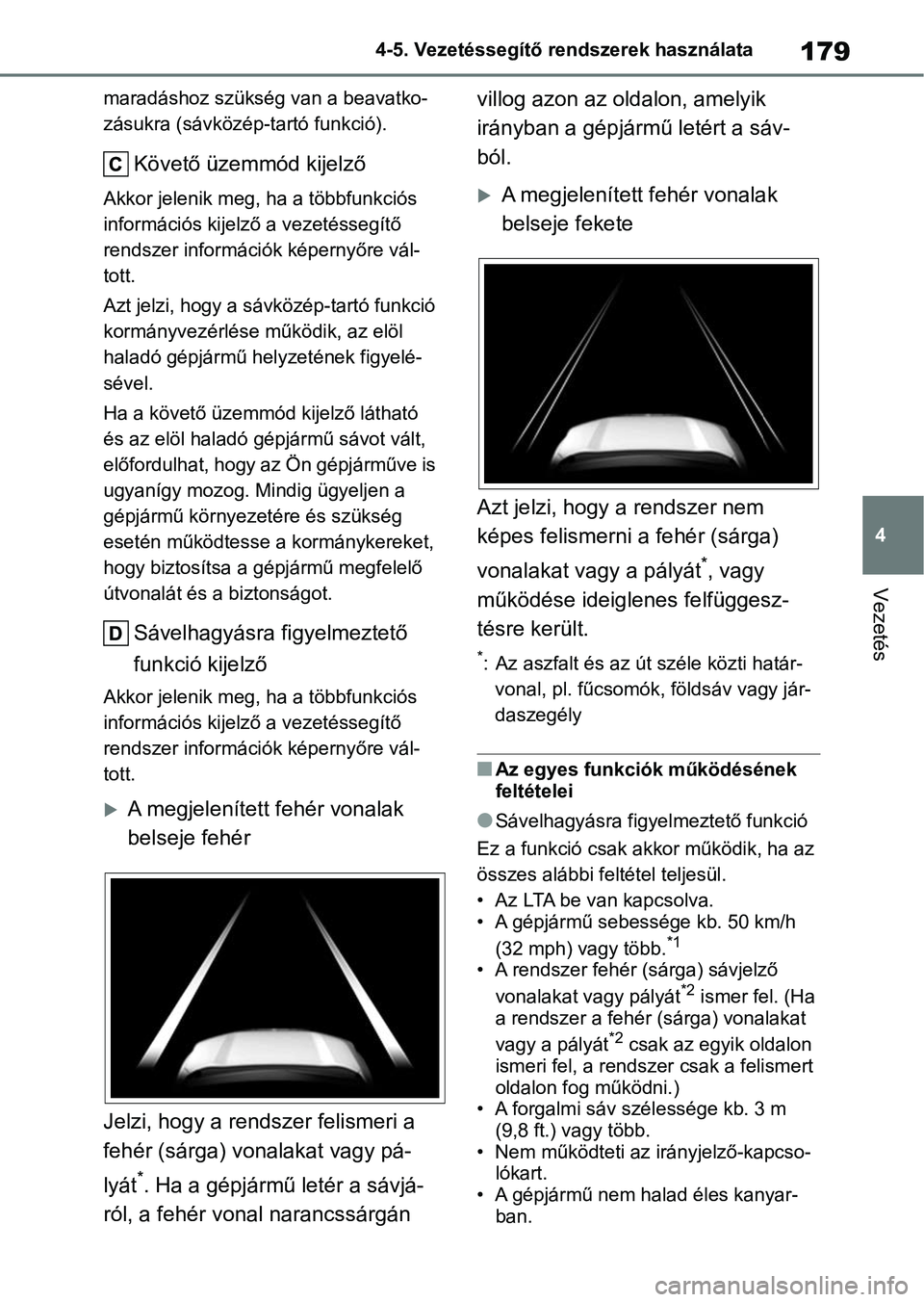TOYOTA AYGO X 2022 Kezelési útmutató (in Hungarian) 179
4
4-5. Vezetéssegítő re
ndszerek használata
Vezetés
maradáshoz szükség van a beavatko-
zásukra (sávközép-tartó funkció).
Követő üzemmód kijelző
Akkor jelenik meg , ha a többfun TOYOTA AYGO X 2022 Kezelési útmutató (in Hungarian) 179
4
4-5. Vezetéssegítő re
ndszerek használata
Vezetés
maradáshoz szükség van a beavatko-
zásukra (sávközép-tartó funkció).
Követő üzemmód kijelző
Akkor jelenik meg , ha a többfun
