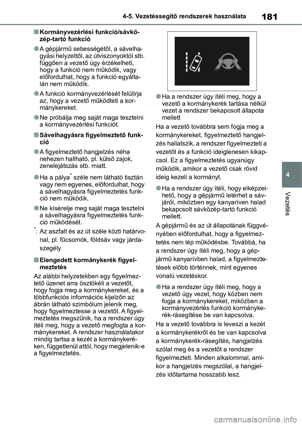 TOYOTA AYGO X 2022 Kezelési útmutató (in Hungarian) 181
4
4-5. Vezetéssegítő re
ndszerek használata
Vezetés
nKormányvezérlési funkció/sávkö-
zép-tartó funkció
lA gépjármű sebességétől, a sávelha-
gyási helyzettől, az útviszonyok TOYOTA AYGO X 2022 Kezelési útmutató (in Hungarian) 181
4
4-5. Vezetéssegítő re
ndszerek használata
Vezetés
nKormányvezérlési funkció/sávkö-
zép-tartó funkció
lA gépjármű sebességétől, a sávelha-
gyási helyzettől, az útviszonyok