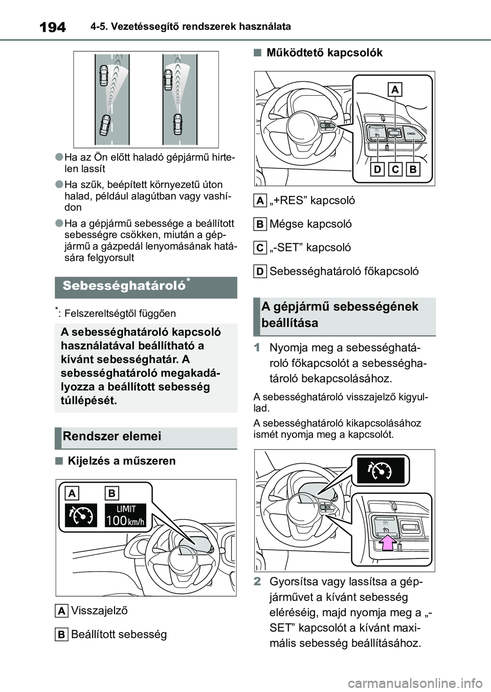 TOYOTA AYGO X 2022 Kezelési útmutató (in Hungarian) 1944-5. Vezetéssegítő rendszerek használata
lHa az Ön előtt haladó gépjármű hirte-
len lassít
lHa szűk, beépített környezetű úton
halad, például alagútban vagy vashí-
don
lHa a g TOYOTA AYGO X 2022 Kezelési útmutató (in Hungarian) 1944-5. Vezetéssegítő rendszerek használata
lHa az Ön előtt haladó gépjármű hirte-
len lassít
lHa szűk, beépített környezetű úton
halad, például alagútban vagy vashí-
don
lHa a g