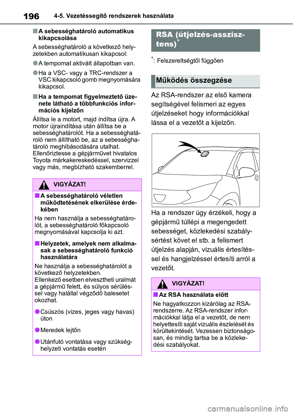 TOYOTA AYGO X 2022 Kezelési útmutató (in Hungarian) 1964-5. Vezetéssegítő rendszerek használata
nA sebességhatároló automatikus
kikapcsolása
A sebességhatároló a következő hely-
zetekben automati kusan kikapcsol:
lA tempomat aktivált á TOYOTA AYGO X 2022 Kezelési útmutató (in Hungarian) 1964-5. Vezetéssegítő rendszerek használata
nA sebességhatároló automatikus
kikapcsolása
A sebességhatároló a következő hely-
zetekben automati kusan kikapcsol:
lA tempomat aktivált á