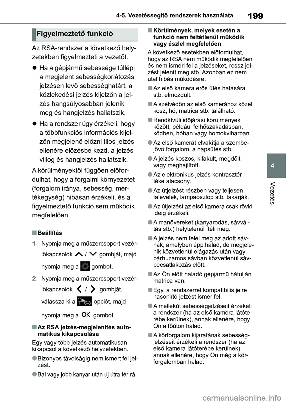TOYOTA AYGO X 2022 Kezelési útmutató (in Hungarian) 199
4
4-5. Vezetéssegítő re
ndszerek használata
Vezetés
Az RSA-rendszer a következő hely-
zetekben figyelmezteti a vezetőt.
Ha a gépjármű sebessége túllépi
a megjelent sebességkorl TOYOTA AYGO X 2022 Kezelési útmutató (in Hungarian) 199
4
4-5. Vezetéssegítő re
ndszerek használata
Vezetés
Az RSA-rendszer a következő hely-
zetekben figyelmezteti a vezetőt.
Ha a gépjármű sebessége túllépi
a megjelent sebességkorl