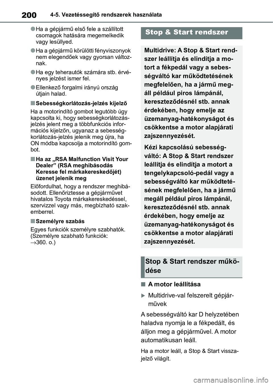 TOYOTA AYGO X 2022  Kezelési útmutató (in Hungarian) 2004-5. Vezetéssegítő rendszerek használata
lHa a gépjármű első fele a szállított 
csomagok hatására megemelkedik 
vagy lesüllyed.
lHa a gépjármű körülötti fényviszonyok 
nem elege
