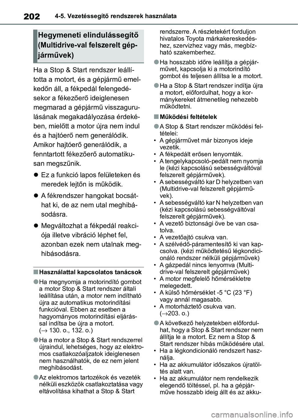 TOYOTA AYGO X 2022 Kezelési útmutató (in Hungarian) 2024-5. Vezetéssegítő rendszerek használata
Ha a Stop & Start rendszer leállí-
totta a motort, és a gépjármű emel-
kedőn áll, a fékpedál felengedé-
sekor a fékezőerő ideiglenesen
m TOYOTA AYGO X 2022 Kezelési útmutató (in Hungarian) 2024-5. Vezetéssegítő rendszerek használata
Ha a Stop & Start rendszer leállí-
totta a motort, és a gépjármű emel-
kedőn áll, a fékpedál felengedé-
sekor a fékezőerő ideiglenesen
m