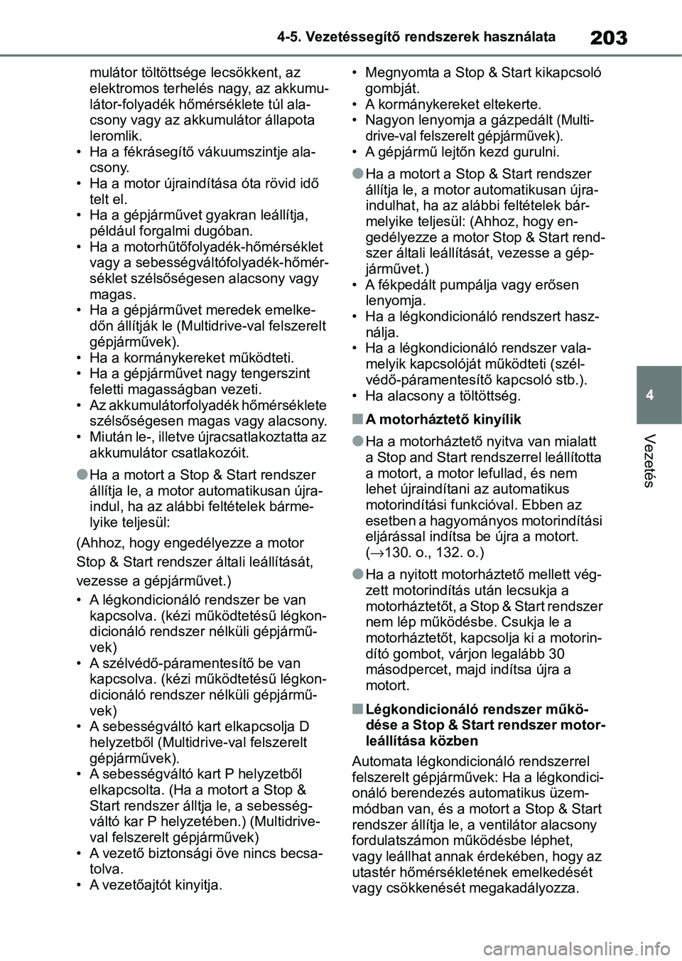 TOYOTA AYGO X 2022 Kezelési útmutató (in Hungarian) 203
4
4-5. Vezetéssegítő re
ndszerek használata
Vezetés
mulátor töltöttsége lecsökkent, az
elektromos terhelés nagy, az akkumu-
látor-folyadék hőmérséklete túl ala-
csony vagy az akk TOYOTA AYGO X 2022 Kezelési útmutató (in Hungarian) 203
4
4-5. Vezetéssegítő re
ndszerek használata
Vezetés
mulátor töltöttsége lecsökkent, az
elektromos terhelés nagy, az akkumu-
látor-folyadék hőmérséklete túl ala-
csony vagy az akk