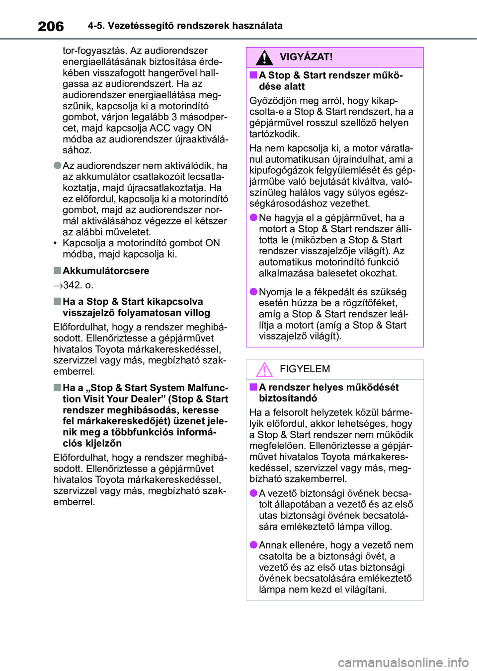 TOYOTA AYGO X 2022 Kezelési útmutató (in Hungarian) 2064-5. Vezetéssegítő rendszerek használata
tor-fogyasztás. Az audiorendszer
energiaellátásának biztosítása érde-
kében visszafogott hangerővel hall-
gassa az audiorendszert. Ha az
aud TOYOTA AYGO X 2022 Kezelési útmutató (in Hungarian) 2064-5. Vezetéssegítő rendszerek használata
tor-fogyasztás. Az audiorendszer
energiaellátásának biztosítása érde-
kében visszafogott hangerővel hall-
gassa az audiorendszert. Ha az
aud