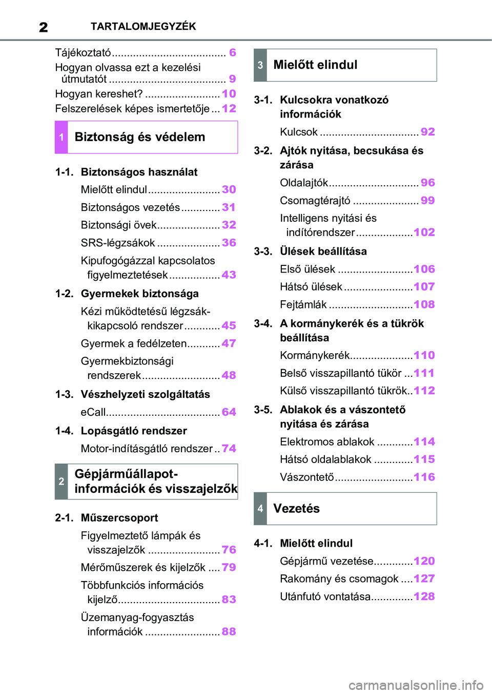 TOYOTA AYGO X 2022 Kezelési útmutató (in Hungarian) 2TARTALOMJEGYZÉK
Tájékoztató ......................................6
Hogyan olvassa ezt a kezelési útmutatót ....................................... 9
Hogyan kereshet? ........................ TOYOTA AYGO X 2022 Kezelési útmutató (in Hungarian) 2TARTALOMJEGYZÉK
Tájékoztató ......................................6
Hogyan olvassa ezt a kezelési útmutatót ....................................... 9
Hogyan kereshet? ........................