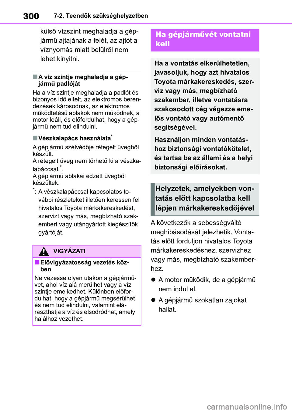 TOYOTA AYGO X 2022 Kezelési útmutató (in Hungarian) 3007-2. Teendők szükséghelyzetben
külső vízszint meghaladja a gép-
jármű ajtajának a felét, az ajtót a
víznyomás miatt belülről nem
lehet kinyitni.
nA víz szintje meghaladja a gép- TOYOTA AYGO X 2022 Kezelési útmutató (in Hungarian) 3007-2. Teendők szükséghelyzetben
külső vízszint meghaladja a gép-
jármű ajtajának a felét, az ajtót a
víznyomás miatt belülről nem
lehet kinyitni.
nA víz szintje meghaladja a gép-