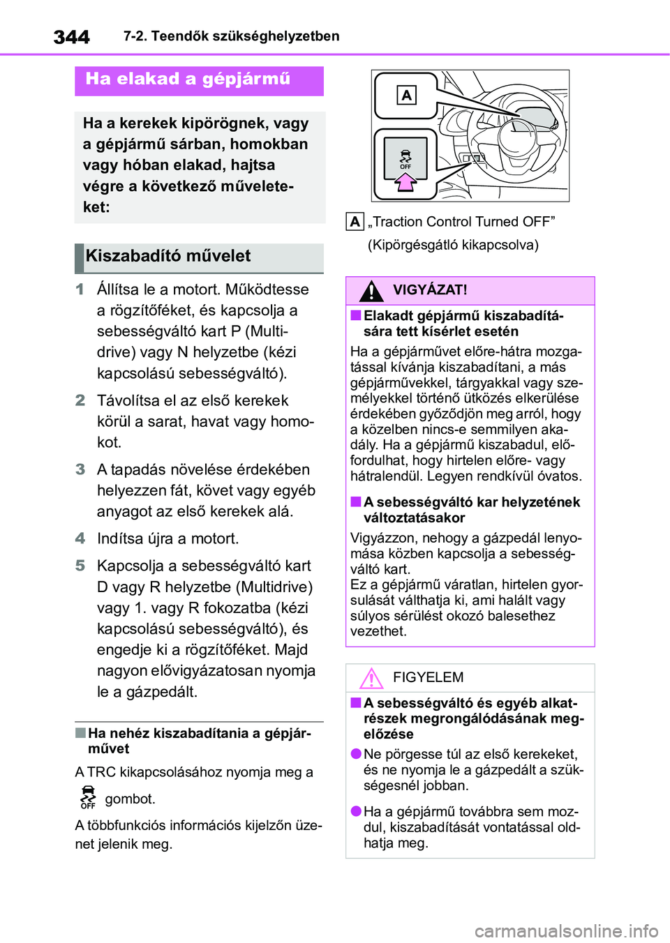 TOYOTA AYGO X 2022 Kezelési útmutató (in Hungarian) 3447-2. Teendők szükséghelyzetben
1Állítsa le a motort. Működtesse
a rögzítőféket, és kapcsolja a
sebességváltó kart P (Multi-
drive) vagy N helyzetbe (kézi
kapcsolású sebesség TOYOTA AYGO X 2022 Kezelési útmutató (in Hungarian) 3447-2. Teendők szükséghelyzetben
1Állítsa le a motort. Működtesse
a rögzítőféket, és kapcsolja a
sebességváltó kart P (Multi-
drive) vagy N helyzetbe (kézi
kapcsolású sebesség