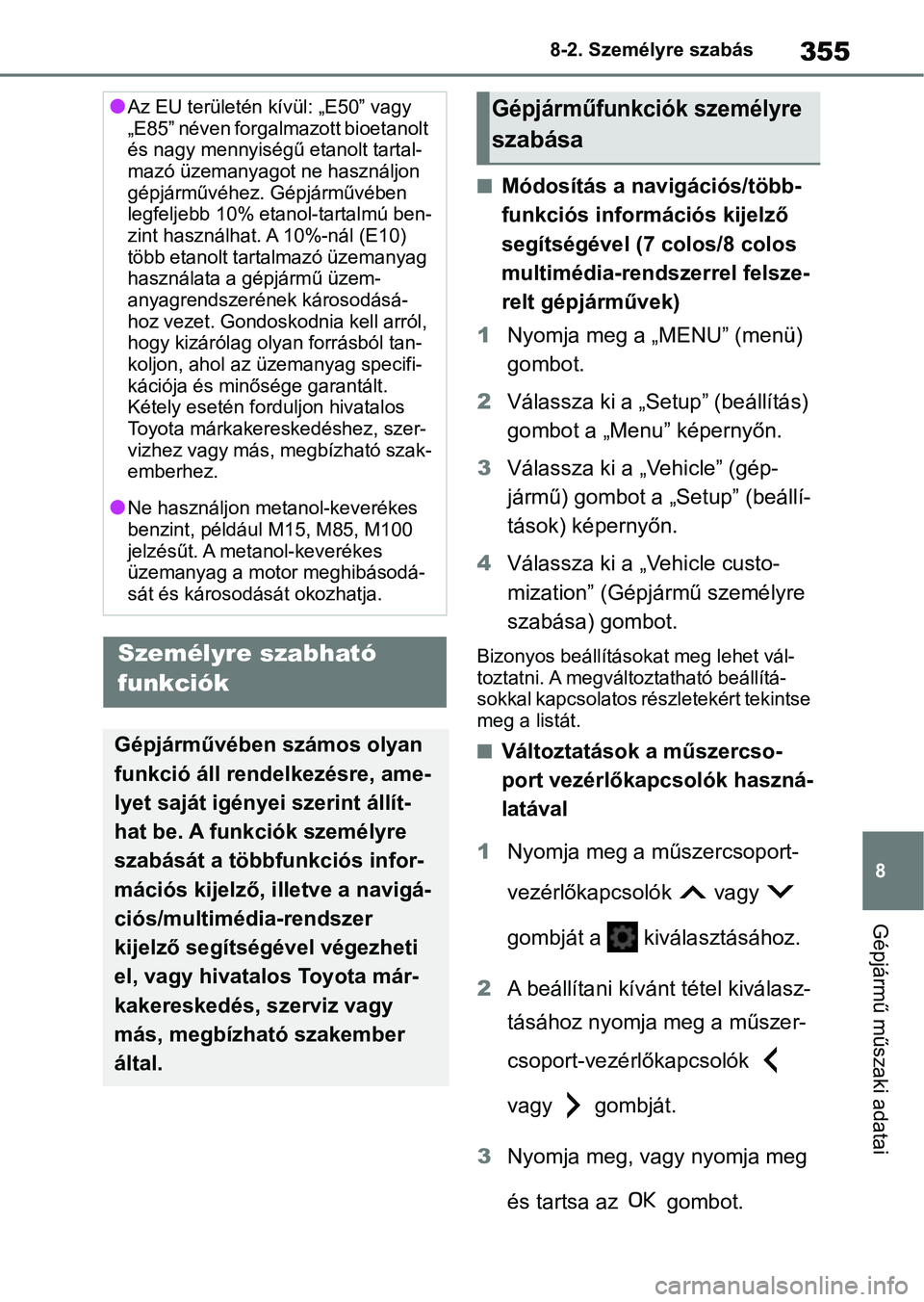 TOYOTA AYGO X 2022 Kezelési útmutató (in Hungarian) 355
8
8-2. Személyre szabás
Gépjármű műszaki adatai
8-2.Személyre szabás
nMódosítás a navigációs/több-
funkciós információs kijelző
segítségével (7 colos/8 colos
multimédia-ren TOYOTA AYGO X 2022 Kezelési útmutató (in Hungarian) 355
8
8-2. Személyre szabás
Gépjármű műszaki adatai
8-2.Személyre szabás
nMódosítás a navigációs/több-
funkciós információs kijelző
segítségével (7 colos/8 colos
multimédia-ren