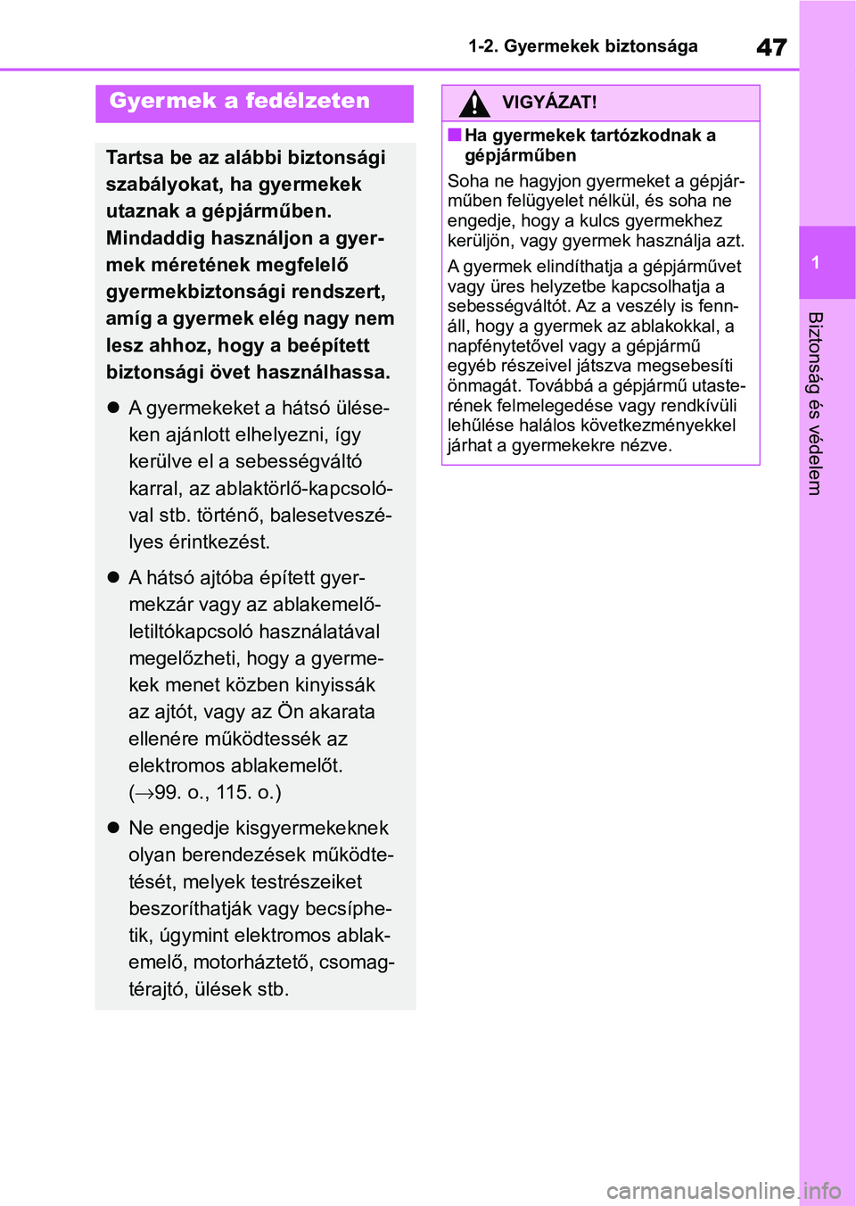 TOYOTA AYGO X 2022 Kezelési útmutató (in Hungarian) 47
1
1-2. Gyermekek biztonsága
Biztonság és védelem
Gyermek a fedélzeten
Tartsa be az alábbi biztonsági
szabályokat, ha gyermekek
utaznak a gépjárműben.
Mindaddig használjon a gyer-
mek TOYOTA AYGO X 2022 Kezelési útmutató (in Hungarian) 47
1
1-2. Gyermekek biztonsága
Biztonság és védelem
Gyermek a fedélzeten
Tartsa be az alábbi biztonsági
szabályokat, ha gyermekek
utaznak a gépjárműben.
Mindaddig használjon a gyer-
mek