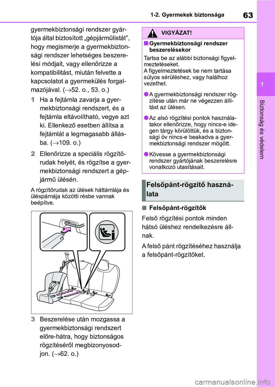 TOYOTA AYGO X 2022 Kezelési útmutató (in Hungarian) 63
1
1-2. Gyermekek biztonsága
Biztonság és védelem
gyermekbiztonsági rendszer gyár-
tója által biztosított „gépjárműlistát”,
hogy megismerje a gyermekbizton-
sági rendszer lehetsé TOYOTA AYGO X 2022 Kezelési útmutató (in Hungarian) 63
1
1-2. Gyermekek biztonsága
Biztonság és védelem
gyermekbiztonsági rendszer gyár-
tója által biztosított „gépjárműlistát”,
hogy megismerje a gyermekbizton-
sági rendszer lehetsé