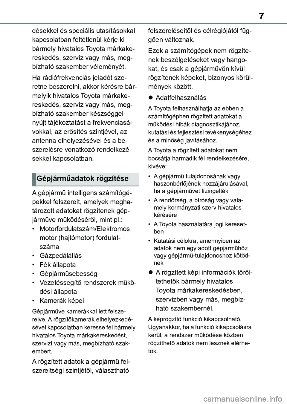 TOYOTA AYGO X 2022 Kezelési útmutató (in Hungarian) 7
désekkel és speciális utasításokkal
kapcsolatban feltétlenül kérje ki
bármely hivatalos Toyota márkake-
reskedés, szerviz vagy más, meg-
bízható szakember véleményét.
Ha rádióf TOYOTA AYGO X 2022 Kezelési útmutató (in Hungarian) 7
désekkel és speciális utasításokkal
kapcsolatban feltétlenül kérje ki
bármely hivatalos Toyota márkake-
reskedés, szerviz vagy más, meg-
bízható szakember véleményét.
Ha rádióf
