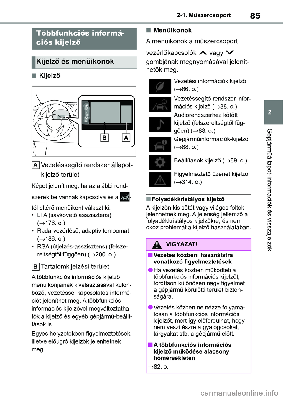 TOYOTA AYGO X 2022 Kezelési útmutató (in Hungarian) 85
2
2-1. Műszercsoport
Gépjárműállapot-információk és visszajelzők
nKijelző
Vezetéssegítő rendszer állapot-
kijelző terület
Képet jelenít meg, ha az alábbi rend-
szerek be vannak k TOYOTA AYGO X 2022 Kezelési útmutató (in Hungarian) 85
2
2-1. Műszercsoport
Gépjárműállapot-információk és visszajelzők
nKijelző
Vezetéssegítő rendszer állapot-
kijelző terület
Képet jelenít meg, ha az alábbi rend-
szerek be vannak k