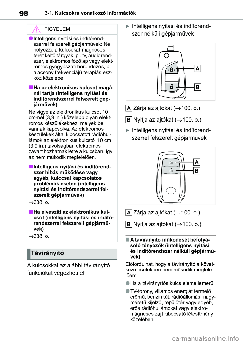 TOYOTA AYGO X 2022 Kezelési útmutató (in Hungarian) 983-1. Kulcsokra vonatkozó információk
A kulcsokkal az alábbi távirányító
funkciókat végezheti el:
Intelligens nyitási és indítórend-
szer nélküli gépjárművek
Zárja az ajtókat TOYOTA AYGO X 2022 Kezelési útmutató (in Hungarian) 983-1. Kulcsokra vonatkozó információk
A kulcsokkal az alábbi távirányító
funkciókat végezheti el:
Intelligens nyitási és indítórend-
szer nélküli gépjárművek
Zárja az ajtókat