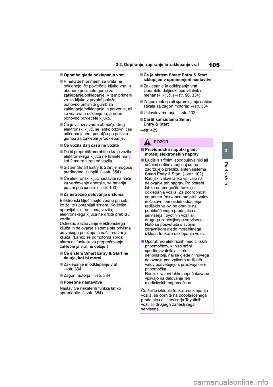 TOYOTA AYGO X 2022 Navodila Za Uporabo (in Slovenian) 105
3
Owners Manual_Europe_M99V08_en
3-2. Odpiranje, zapiranje in zaklepanje vrat
Pred vožnjo
nOpomba glede odklepanja vrat
lV nekaterih primerih se vrata ne
odklenejo, če povlečete kljuko vrat i TOYOTA AYGO X 2022 Navodila Za Uporabo (in Slovenian) 105
3
Owners Manual_Europe_M99V08_en
3-2. Odpiranje, zapiranje in zaklepanje vrat
Pred vožnjo
nOpomba glede odklepanja vrat
lV nekaterih primerih se vrata ne
odklenejo, če povlečete kljuko vrat i