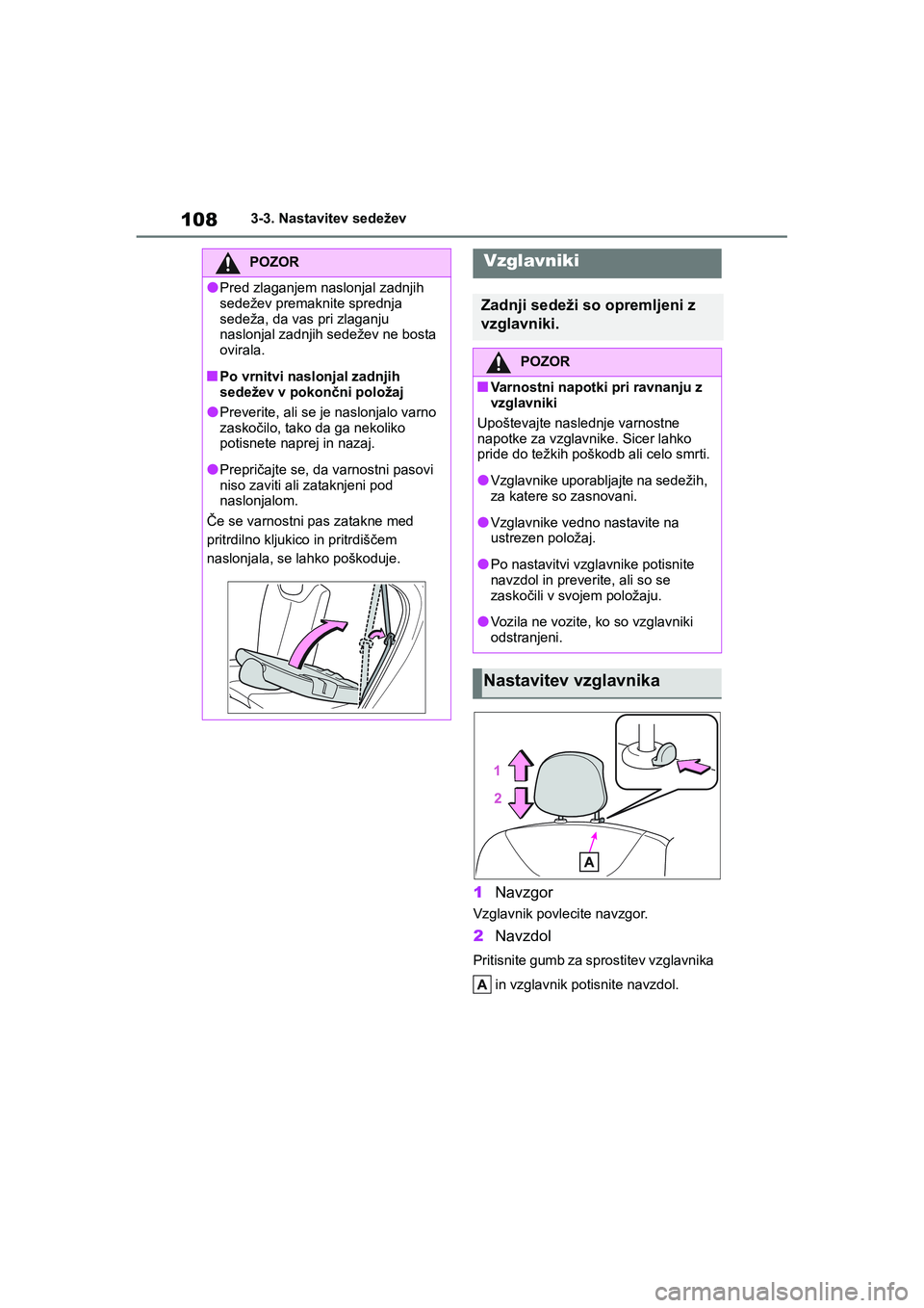 TOYOTA AYGO X 2022 Navodila Za Uporabo (in Slovenian) 108
Owners Manual_Europe_M99V08_en
3-3. Nastavitev sedežev
1Navzgor
Vzglavnik povlecite navzgor.
2Navzdol
Pritisnite gumb za sprostitev vzglavnika
in vzglavnik potisnite navzdol.
POZOR
lPred zlaga TOYOTA AYGO X 2022 Navodila Za Uporabo (in Slovenian) 108
Owners Manual_Europe_M99V08_en
3-3. Nastavitev sedežev
1Navzgor
Vzglavnik povlecite navzgor.
2Navzdol
Pritisnite gumb za sprostitev vzglavnika
in vzglavnik potisnite navzdol.
POZOR
lPred zlaga