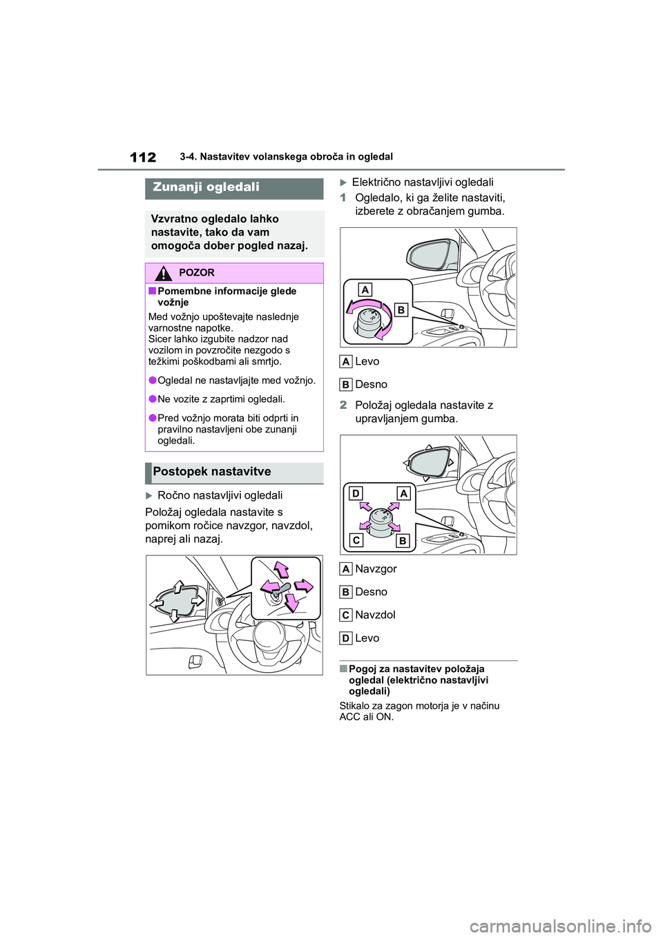TOYOTA AYGO X 2022 Navodila Za Uporabo (in Slovenian) 112
Owners Manual_Europe_M99V08_en
3-4. Nastavitev volanskega obroča in ogledal
Ročno nastavljivi ogledali
Položaj ogledala nastavite s
pomikom ročice navzgor, navzdol,
naprej ali nazaj.
TOYOTA AYGO X 2022 Navodila Za Uporabo (in Slovenian) 112
Owners Manual_Europe_M99V08_en
3-4. Nastavitev volanskega obroča in ogledal
Ročno nastavljivi ogledali
Položaj ogledala nastavite s
pomikom ročice navzgor, navzdol,
naprej ali nazaj.
