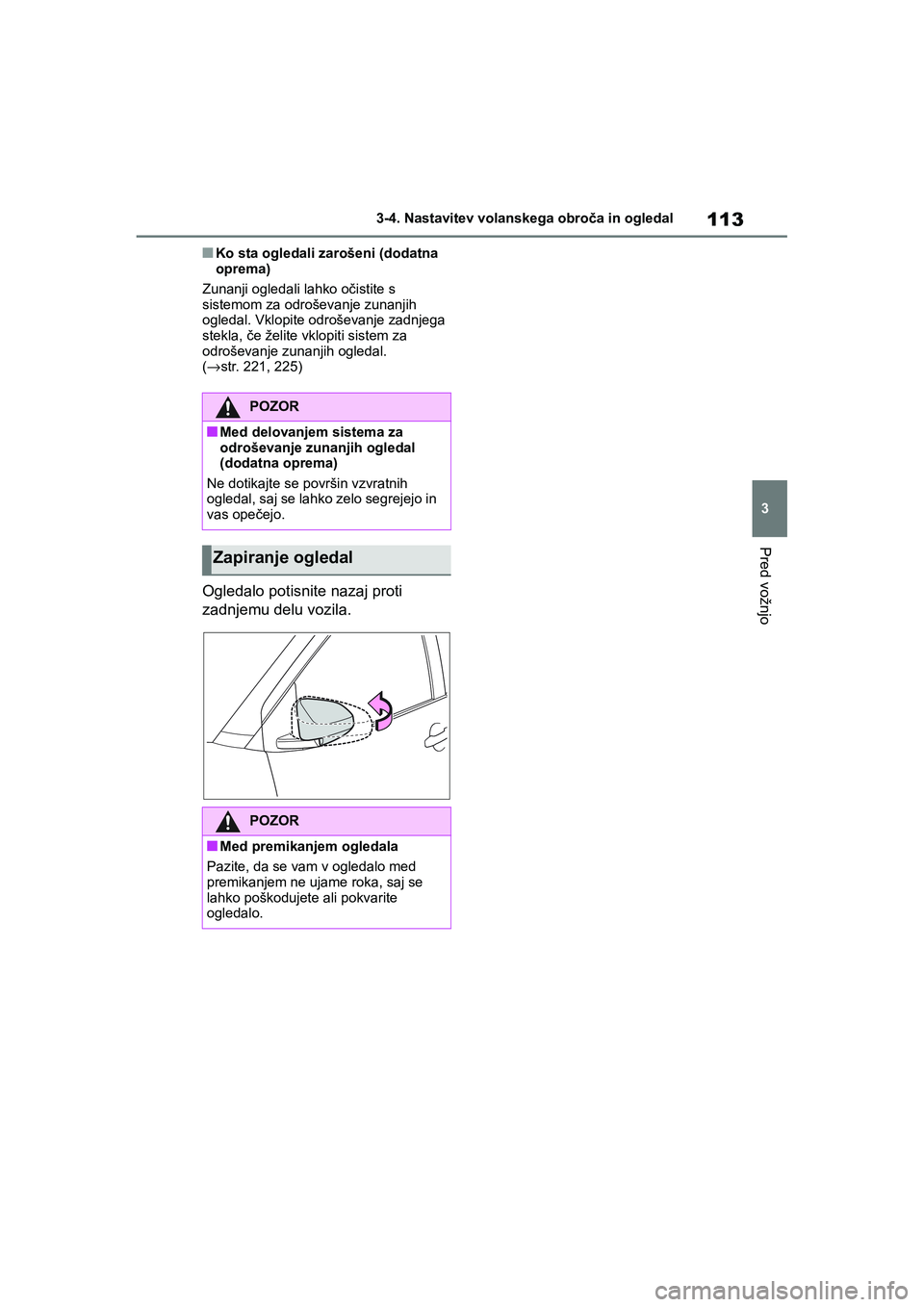 TOYOTA AYGO X 2022 Navodila Za Uporabo (in Slovenian) 113
3
Owners Manual_Europe_M99V08_en
3-4. Nastavitev volanskega obroča in ogledal
Pred vožnjo
nKo sta ogledali zarošeni (dodatna
oprema)
Zunanji ogledali lahko očistite s
sistemom za odroševan TOYOTA AYGO X 2022 Navodila Za Uporabo (in Slovenian) 113
3
Owners Manual_Europe_M99V08_en
3-4. Nastavitev volanskega obroča in ogledal
Pred vožnjo
nKo sta ogledali zarošeni (dodatna
oprema)
Zunanji ogledali lahko očistite s
sistemom za odroševan