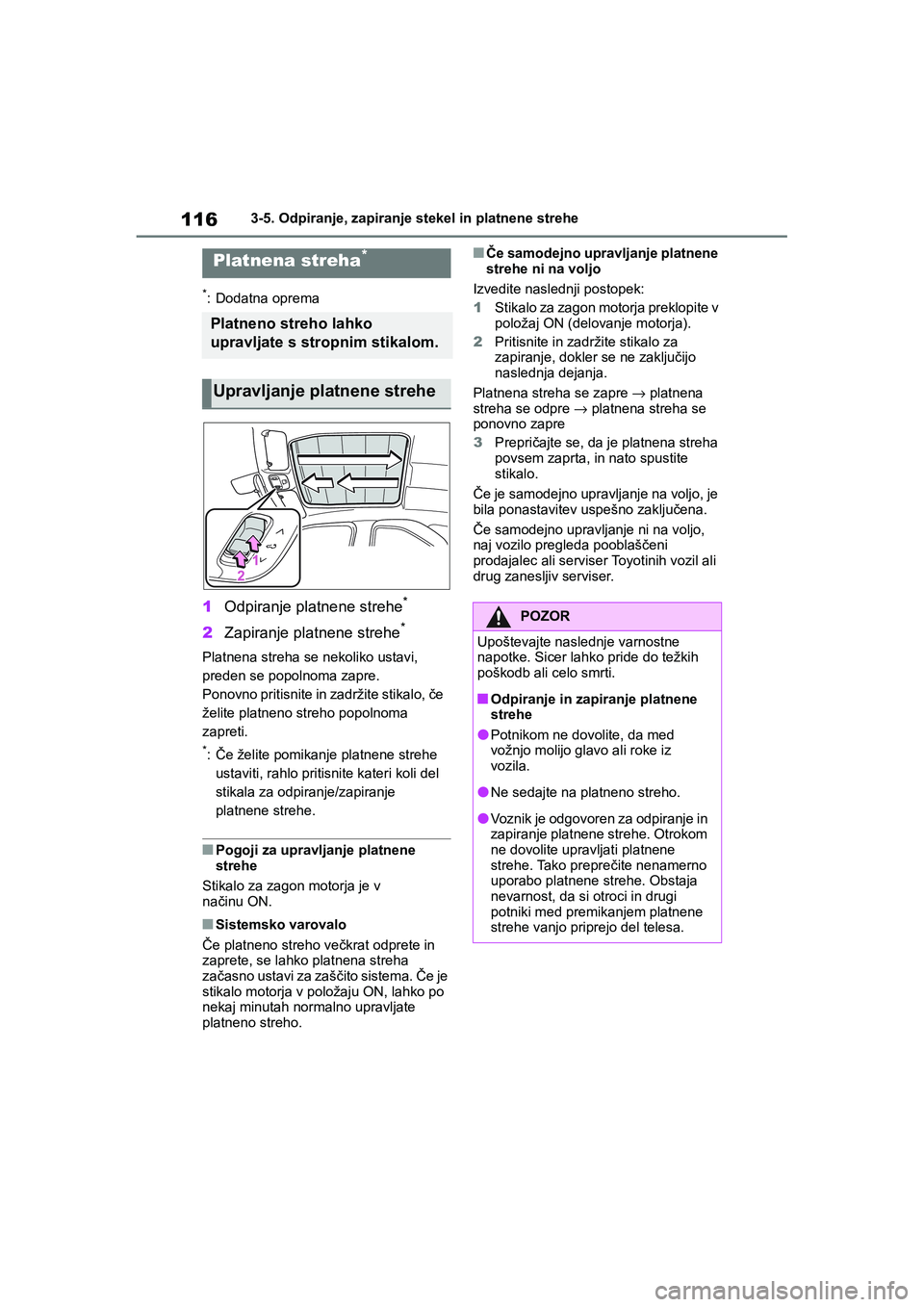 TOYOTA AYGO X 2022 Navodila Za Uporabo (in Slovenian) 116
Owners Manual_Europe_M99V08_en
3-5. Odpiranje, zapiranje stekel in platnene strehe
*: Dodatna oprema
1Odpiranje platnene strehe*
2Zapiranje platnene strehe*
Platnena streha se nekoliko ustavi,
p TOYOTA AYGO X 2022 Navodila Za Uporabo (in Slovenian) 116
Owners Manual_Europe_M99V08_en
3-5. Odpiranje, zapiranje stekel in platnene strehe
*: Dodatna oprema
1Odpiranje platnene strehe*
2Zapiranje platnene strehe*
Platnena streha se nekoliko ustavi,
p