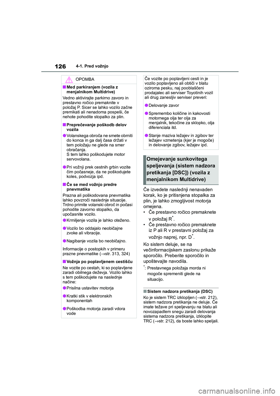 TOYOTA AYGO X 2022 Navodila Za Uporabo (in Slovenian) 126
Owners Manual_Europe_M99V08_en
4-1. Pred vožnjo
Če izvedete naslednji nenavaden
korak, ko je pritisnjena stopalka za
plin, je lahko zmogljivost motorja
omejena.
•Če prestavno ročico prem TOYOTA AYGO X 2022 Navodila Za Uporabo (in Slovenian) 126
Owners Manual_Europe_M99V08_en
4-1. Pred vožnjo
Če izvedete naslednji nenavaden
korak, ko je pritisnjena stopalka za
plin, je lahko zmogljivost motorja
omejena.
•Če prestavno ročico prem