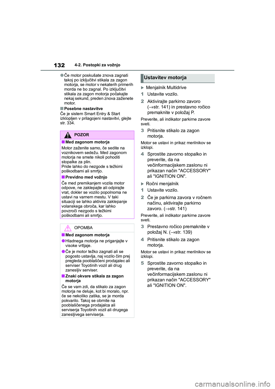 TOYOTA AYGO X 2022 Navodila Za Uporabo (in Slovenian) 132
Owners Manual_Europe_M99V08_en
4-2. Postopki za vožnjo
lČe motor poskušate znova zagnati
takoj po izključitvi stikala za zagon
motorja, se motor v nekaterih primerih
morda ne bo zagnal. Po TOYOTA AYGO X 2022 Navodila Za Uporabo (in Slovenian) 132
Owners Manual_Europe_M99V08_en
4-2. Postopki za vožnjo
lČe motor poskušate znova zagnati
takoj po izključitvi stikala za zagon
motorja, se motor v nekaterih primerih
morda ne bo zagnal. Po
