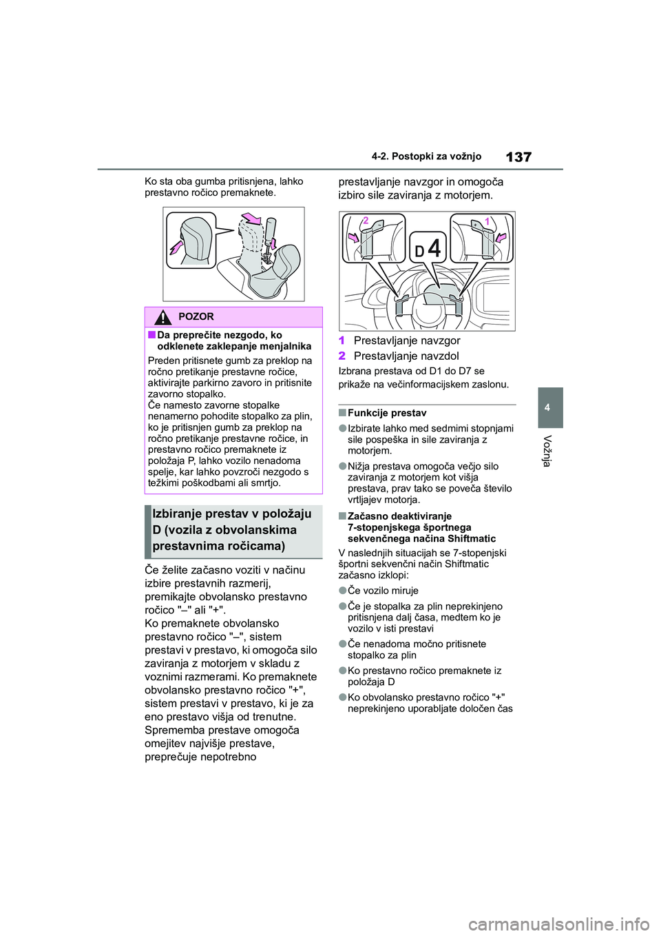 TOYOTA AYGO X 2022 Navodila Za Uporabo (in Slovenian) 137
4
Owners Manual_Europe_M99V08_en
4-2. Postopki za vožnjo
Vožnja
Ko sta oba gumba pritisnjena, lahko
prestavno ročico premaknete.
Če želite začasno voziti v načinu
izbire prestavnih razme TOYOTA AYGO X 2022 Navodila Za Uporabo (in Slovenian) 137
4
Owners Manual_Europe_M99V08_en
4-2. Postopki za vožnjo
Vožnja
Ko sta oba gumba pritisnjena, lahko
prestavno ročico premaknete.
Če želite začasno voziti v načinu
izbire prestavnih razme