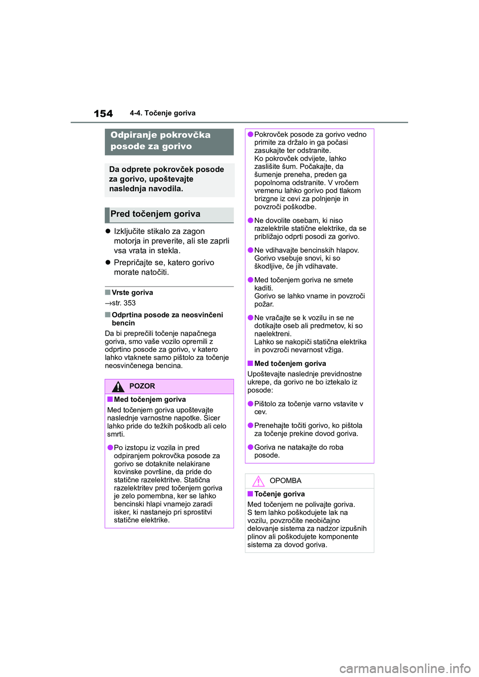 TOYOTA AYGO X 2022 Navodila Za Uporabo (in Slovenian) 154
Owners Manual_Europe_M99V08_en
4-4. Točenje goriva
4-4.Točenje goriva
Izključite stikalo za zagon
motorja in preverite, ali ste zaprli
vsa vrata in stekla.
Prepričajte se, katero gori TOYOTA AYGO X 2022 Navodila Za Uporabo (in Slovenian) 154
Owners Manual_Europe_M99V08_en
4-4. Točenje goriva
4-4.Točenje goriva
Izključite stikalo za zagon
motorja in preverite, ali ste zaprli
vsa vrata in stekla.
Prepričajte se, katero gori