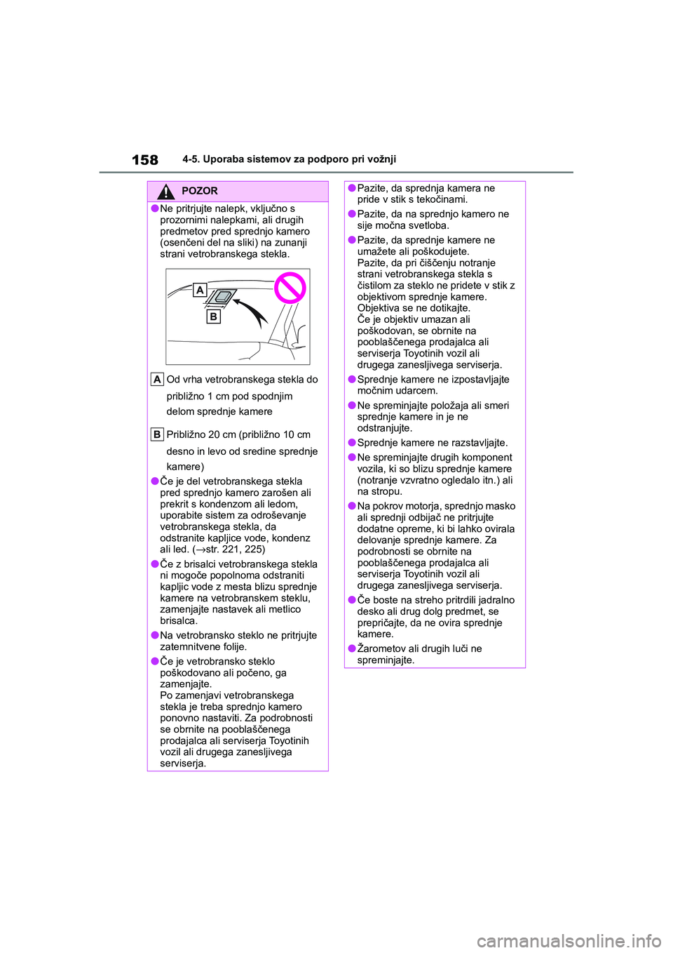 TOYOTA AYGO X 2022 Navodila Za Uporabo (in Slovenian) 158
Owners Manual_Europe_M99V08_en
4-5. Uporaba sistemov za podporo pri vožnji
POZOR
lNe pritrjujte nalepk, vključno s
prozornimi nalepkami, ali drugih
predmetov pred sprednjo kamero
(osenčeni TOYOTA AYGO X 2022 Navodila Za Uporabo (in Slovenian) 158
Owners Manual_Europe_M99V08_en
4-5. Uporaba sistemov za podporo pri vožnji
POZOR
lNe pritrjujte nalepk, vključno s
prozornimi nalepkami, ali drugih
predmetov pred sprednjo kamero
(osenčeni
