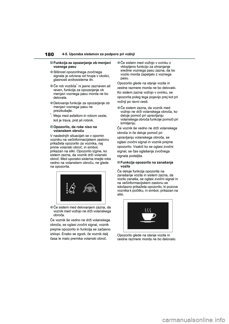 TOYOTA AYGO X 2022 Navodila Za Uporabo (in Slovenian) 180
Owners Manual_Europe_M99V08_en
4-5. Uporaba sistemov za podporo pri vožnji
nFunkcija za opozarjanje ob menjavi
voznega pasu
lSlišnost opozorilnega zvočnega
signala je odvisna od hrupa v okol TOYOTA AYGO X 2022 Navodila Za Uporabo (in Slovenian) 180
Owners Manual_Europe_M99V08_en
4-5. Uporaba sistemov za podporo pri vožnji
nFunkcija za opozarjanje ob menjavi
voznega pasu
lSlišnost opozorilnega zvočnega
signala je odvisna od hrupa v okol