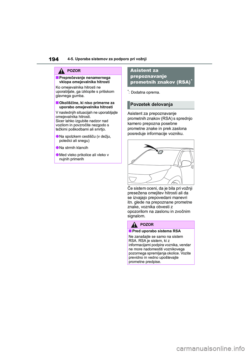 TOYOTA AYGO X 2022 Navodila Za Uporabo (in Slovenian) 194
Owners Manual_Europe_M99V08_en
4-5. Uporaba sistemov za podporo pri vožnji
*: Dodatna oprema.
Asistent za prepoznavanje
prometnih znakov (RSA) s sprednjo
kamero prepozna posebne
prometne znak TOYOTA AYGO X 2022 Navodila Za Uporabo (in Slovenian) 194
Owners Manual_Europe_M99V08_en
4-5. Uporaba sistemov za podporo pri vožnji
*: Dodatna oprema.
Asistent za prepoznavanje
prometnih znakov (RSA) s sprednjo
kamero prepozna posebne
prometne znak