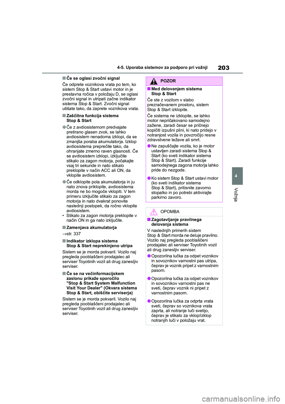 TOYOTA AYGO X 2022 Navodila Za Uporabo (in Slovenian) 203
4
Owners Manual_Europe_M99V08_en
4-5. Uporaba sistemov za podporo pri vožnji
Vožnja
nČe se oglasi zvočni signal
Če odprete voznikova vrata po tem, ko
sistem Stop & Start ustavi motor in je TOYOTA AYGO X 2022 Navodila Za Uporabo (in Slovenian) 203
4
Owners Manual_Europe_M99V08_en
4-5. Uporaba sistemov za podporo pri vožnji
Vožnja
nČe se oglasi zvočni signal
Če odprete voznikova vrata po tem, ko
sistem Stop & Start ustavi motor in je