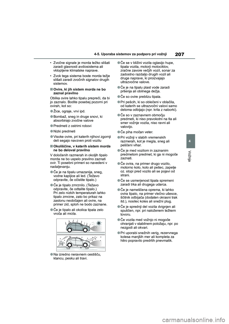 TOYOTA AYGO X 2022  Navodila Za Uporabo (in Slovenian) 207
4
Owners Manual_Europe_M99V08_en
4-5. Uporaba sistemov za podporo pri vožnji
Vožnja
•Zvočne signale je morda težko slišati 
zaradi glasnosti avdiosistema ali 
vklopljene klimatske naprave.