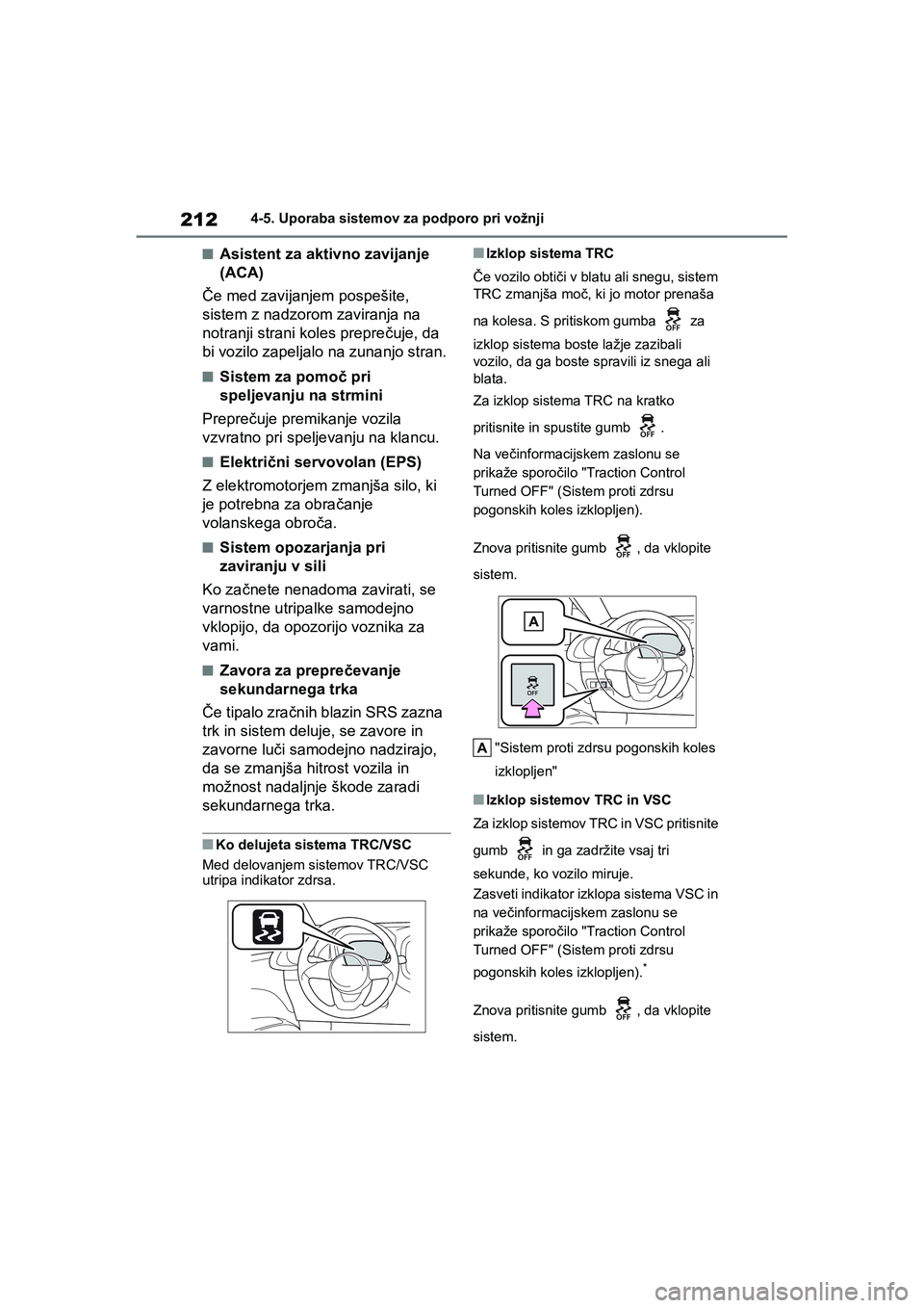TOYOTA AYGO X 2022 Navodila Za Uporabo (in Slovenian) 212
Owners Manual_Europe_M99V08_en
4-5. Uporaba sistemov za podporo pri vožnji
nAsistent za aktivno zavijanje
(ACA)
Če med zavijanjem pospešite,
sistem z nadzorom zaviranja na
notranji strani k TOYOTA AYGO X 2022 Navodila Za Uporabo (in Slovenian) 212
Owners Manual_Europe_M99V08_en
4-5. Uporaba sistemov za podporo pri vožnji
nAsistent za aktivno zavijanje
(ACA)
Če med zavijanjem pospešite,
sistem z nadzorom zaviranja na
notranji strani k