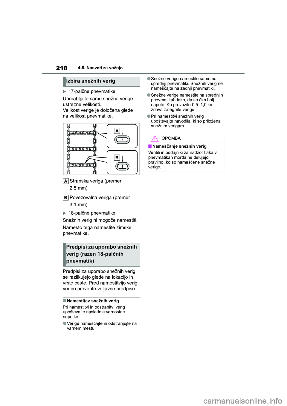 TOYOTA AYGO X 2022 Navodila Za Uporabo (in Slovenian) 218
Owners Manual_Europe_M99V08_en
4-6. Nasveti za vožnjo
17-palčne pnevmatike
Uporabljajte samo snežne verige
ustrezne velikosti.
Velikost verige je določena glede
na velikost pnevmatike.
S TOYOTA AYGO X 2022 Navodila Za Uporabo (in Slovenian) 218
Owners Manual_Europe_M99V08_en
4-6. Nasveti za vožnjo
17-palčne pnevmatike
Uporabljajte samo snežne verige
ustrezne velikosti.
Velikost verige je določena glede
na velikost pnevmatike.
S