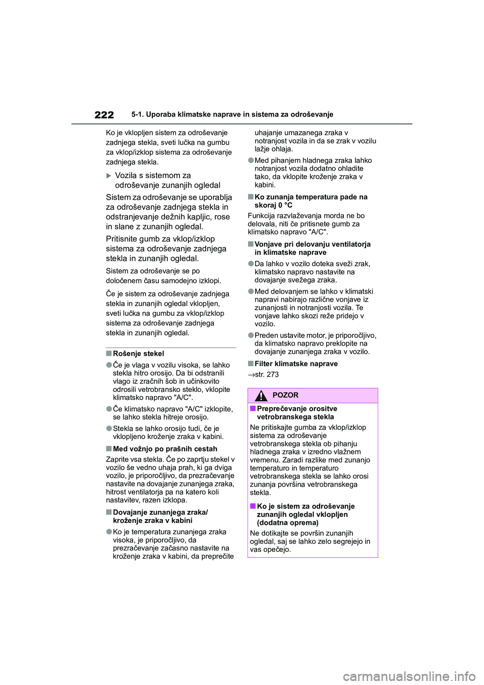 TOYOTA AYGO X 2022 Navodila Za Uporabo (in Slovenian) 222
Owners Manual_Europe_M99V08_en
5-1. Uporaba klimatske naprave in sistema za odroševanje
Ko je vklopljen sistem za odroševanje
zadnjega stekla, sveti lučka na gumbu
za vklop/izklop sistema za TOYOTA AYGO X 2022 Navodila Za Uporabo (in Slovenian) 222
Owners Manual_Europe_M99V08_en
5-1. Uporaba klimatske naprave in sistema za odroševanje
Ko je vklopljen sistem za odroševanje
zadnjega stekla, sveti lučka na gumbu
za vklop/izklop sistema za