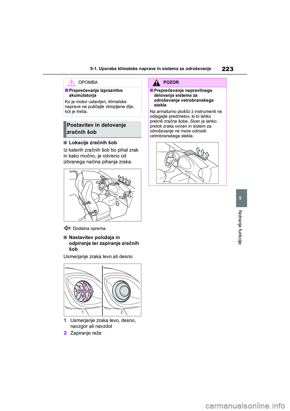TOYOTA AYGO X 2022 Navodila Za Uporabo (in Slovenian) 223
5
Owners Manual_Europe_M99V08_en
5-1. Uporaba klimatske naprave in sistema za odroševanje
Notranje funkcije
nLokacije zračnih šob
Iz katerih zračnih šob bo pihal zrak
in kako močno, je odv TOYOTA AYGO X 2022 Navodila Za Uporabo (in Slovenian) 223
5
Owners Manual_Europe_M99V08_en
5-1. Uporaba klimatske naprave in sistema za odroševanje
Notranje funkcije
nLokacije zračnih šob
Iz katerih zračnih šob bo pihal zrak
in kako močno, je odv