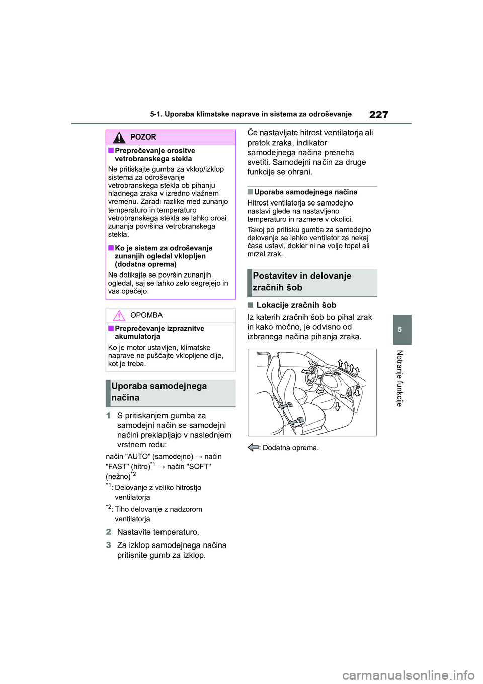 TOYOTA AYGO X 2022 Navodila Za Uporabo (in Slovenian) 227
5
Owners Manual_Europe_M99V08_en
5-1. Uporaba klimatske naprave in sistema za odroševanje
Notranje funkcije
1S pritiskanjem gumba za
samodejni način se samodejni
načini preklapljajo v nasled TOYOTA AYGO X 2022 Navodila Za Uporabo (in Slovenian) 227
5
Owners Manual_Europe_M99V08_en
5-1. Uporaba klimatske naprave in sistema za odroševanje
Notranje funkcije
1S pritiskanjem gumba za
samodejni način se samodejni
načini preklapljajo v nasled