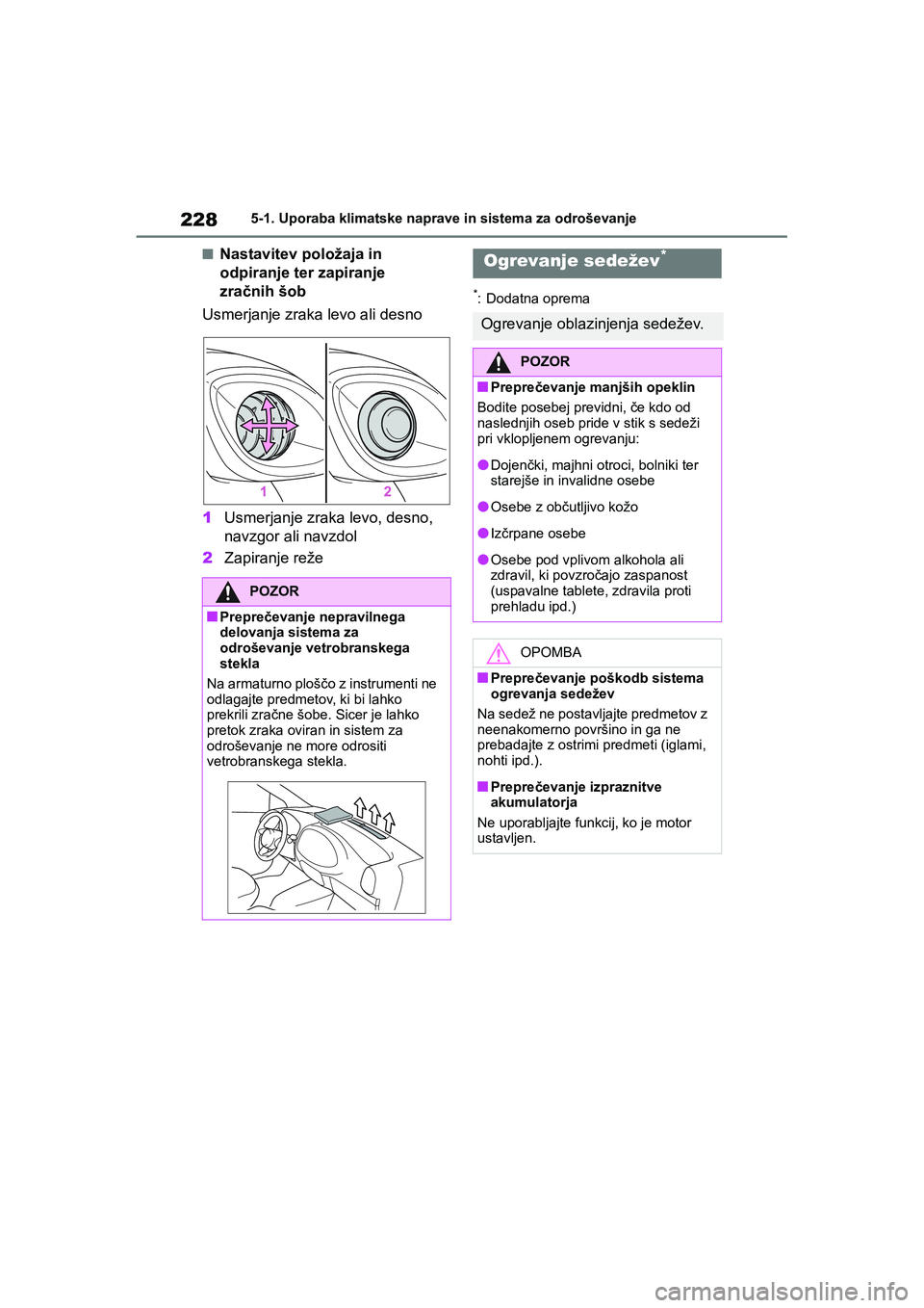 TOYOTA AYGO X 2022 Navodila Za Uporabo (in Slovenian) 228
Owners Manual_Europe_M99V08_en
5-1. Uporaba klimatske naprave in sistema za odroševanje
nNastavitev položaja in
odpiranje ter zapiranje
zračnih šob
Usmerjanje zraka levo ali desno
1Usmerjan TOYOTA AYGO X 2022 Navodila Za Uporabo (in Slovenian) 228
Owners Manual_Europe_M99V08_en
5-1. Uporaba klimatske naprave in sistema za odroševanje
nNastavitev položaja in
odpiranje ter zapiranje
zračnih šob
Usmerjanje zraka levo ali desno
1Usmerjan