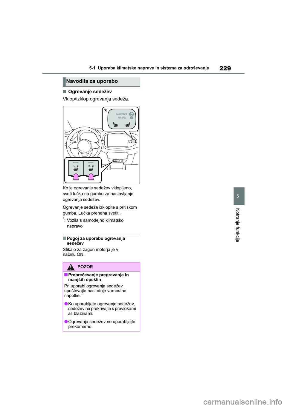 TOYOTA AYGO X 2022 Navodila Za Uporabo (in Slovenian) 229
5
Owners Manual_Europe_M99V08_en
5-1. Uporaba klimatske naprave in sistema za odroševanje
Notranje funkcije
nOgrevanje sedežev
Vklop/izklop ogrevanja sedeža.
Ko je ogrevanje sedežev vklopljen TOYOTA AYGO X 2022 Navodila Za Uporabo (in Slovenian) 229
5
Owners Manual_Europe_M99V08_en
5-1. Uporaba klimatske naprave in sistema za odroševanje
Notranje funkcije
nOgrevanje sedežev
Vklop/izklop ogrevanja sedeža.
Ko je ogrevanje sedežev vklopljen