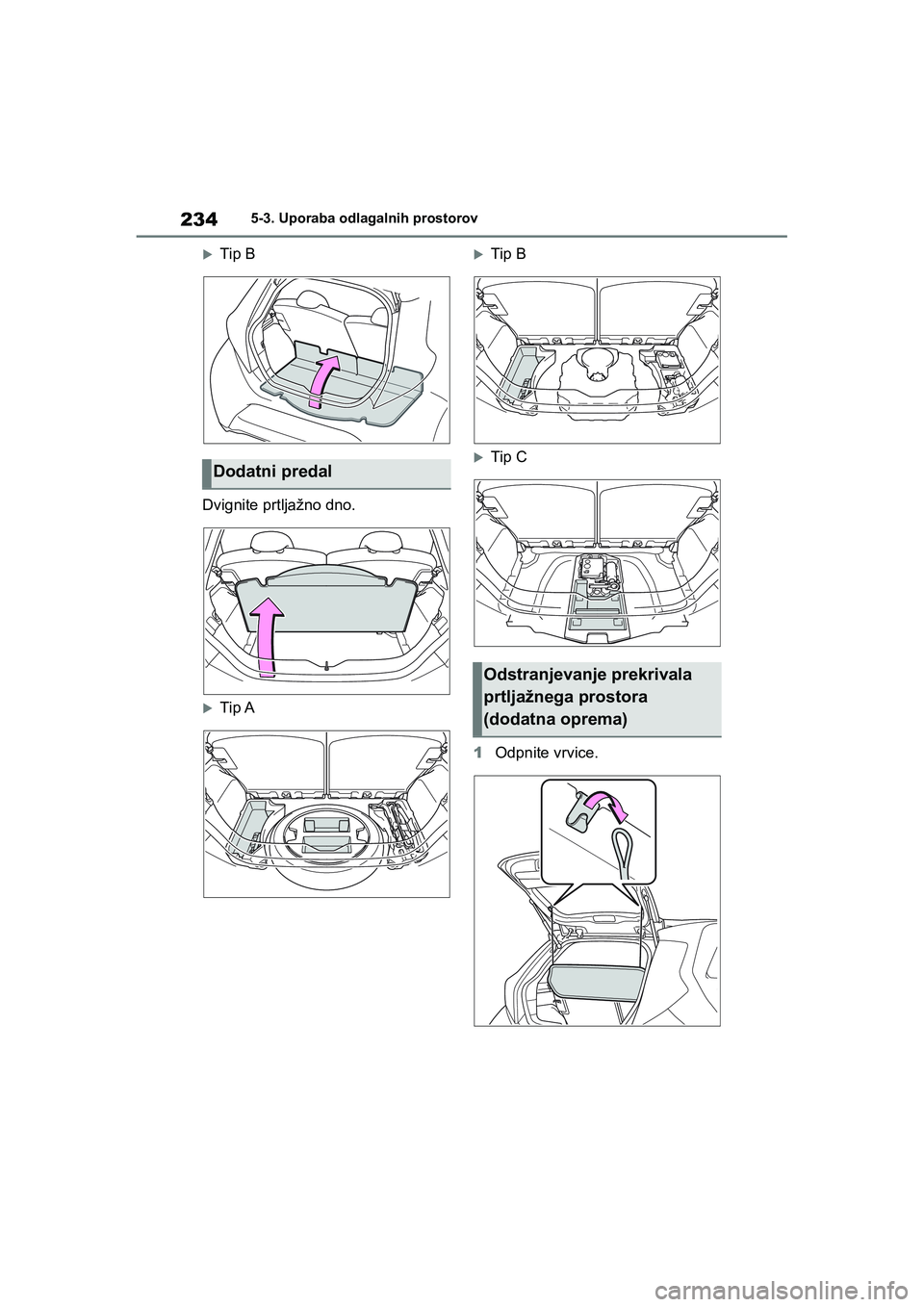 TOYOTA AYGO X 2022 Navodila Za Uporabo (in Slovenian) 234
Owners Manual_Europe_M99V08_en
5-3. Uporaba odlagalnih prostorov
Tip B
Dvignite prtljažno dno.
Tip A
Tip B
Tip C
1Odpnite vrvice.Dodatni predal
Odstranjevanje prekrivala
prtljažneg TOYOTA AYGO X 2022 Navodila Za Uporabo (in Slovenian) 234
Owners Manual_Europe_M99V08_en
5-3. Uporaba odlagalnih prostorov
Tip B
Dvignite prtljažno dno.
Tip A
Tip B
Tip C
1Odpnite vrvice.Dodatni predal
Odstranjevanje prekrivala
prtljažneg