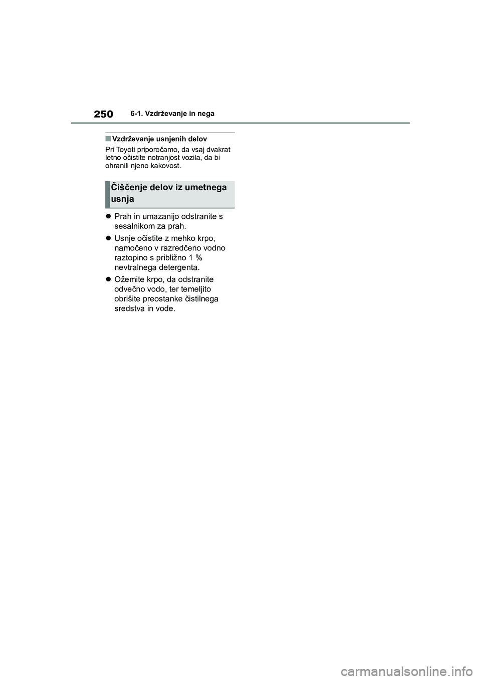TOYOTA AYGO X 2022 Navodila Za Uporabo (in Slovenian) 250
Owners Manual_Europe_M99V08_en
6-1. Vzdrževanje in nega
nVzdrževanje usnjenih delov
Pri Toyoti priporočamo, da vsaj dvakrat
letno očistite notranjost vozila, da bi
ohranili njeno kakovost.
TOYOTA AYGO X 2022 Navodila Za Uporabo (in Slovenian) 250
Owners Manual_Europe_M99V08_en
6-1. Vzdrževanje in nega
nVzdrževanje usnjenih delov
Pri Toyoti priporočamo, da vsaj dvakrat
letno očistite notranjost vozila, da bi
ohranili njeno kakovost.