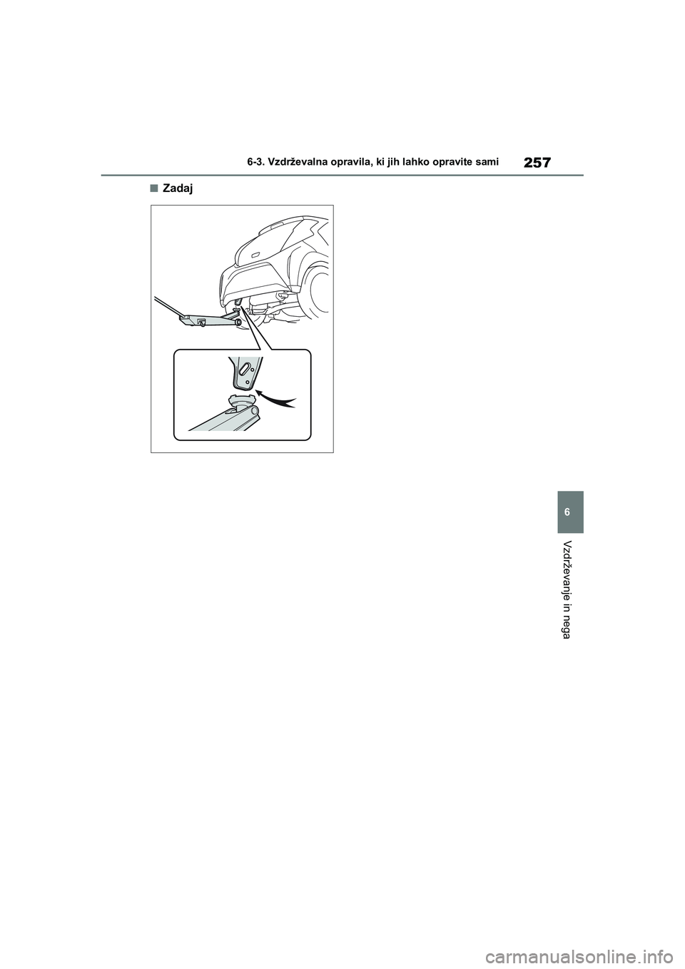 TOYOTA AYGO X 2022 Navodila Za Uporabo (in Slovenian) 257
6
Owners Manual_Europe_M99V08_en
6-3. Vzdrževalna opravila, ki jih lahko opravite sami
Vzdrževanje in nega
nZadaj
Aygo_X_OM_Europe_OM99V08E.book Page 257 Tuesday, March 15, 2022 12:55 PM TOYOTA AYGO X 2022 Navodila Za Uporabo (in Slovenian) 257
6
Owners Manual_Europe_M99V08_en
6-3. Vzdrževalna opravila, ki jih lahko opravite sami
Vzdrževanje in nega
nZadaj
Aygo_X_OM_Europe_OM99V08E.book Page 257 Tuesday, March 15, 2022 12:55 PM