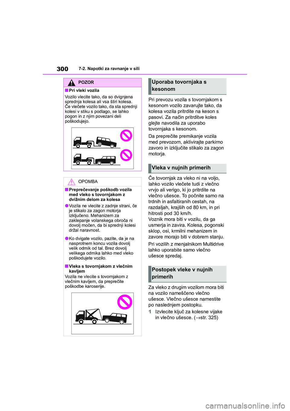 TOYOTA AYGO X 2022 Navodila Za Uporabo (in Slovenian) 300
Owners Manual_Europe_M99V08_en
7-2. Napotki za ravnanje v sili
Pri prevozu vozila s tovornjakom s
kesonom vozilo zavarujte tako, da
kolesa vozila pritrdite na keson s
pasovi. Za način pritrdi TOYOTA AYGO X 2022 Navodila Za Uporabo (in Slovenian) 300
Owners Manual_Europe_M99V08_en
7-2. Napotki za ravnanje v sili
Pri prevozu vozila s tovornjakom s
kesonom vozilo zavarujte tako, da
kolesa vozila pritrdite na keson s
pasovi. Za način pritrdi