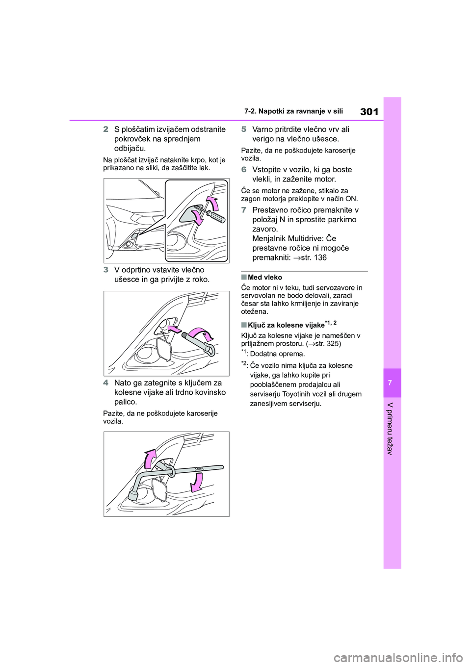 TOYOTA AYGO X 2022 Navodila Za Uporabo (in Slovenian) 301
7
Owners Manual_Europe_M99V08_en
7-2. Napotki za ravnanje v sili
V primeru težav
2S ploščatim izvijačem odstranite
pokrovček na sprednjem
odbijaču.
Na ploščat izvijač nataknite krpo, k TOYOTA AYGO X 2022 Navodila Za Uporabo (in Slovenian) 301
7
Owners Manual_Europe_M99V08_en
7-2. Napotki za ravnanje v sili
V primeru težav
2S ploščatim izvijačem odstranite
pokrovček na sprednjem
odbijaču.
Na ploščat izvijač nataknite krpo, k